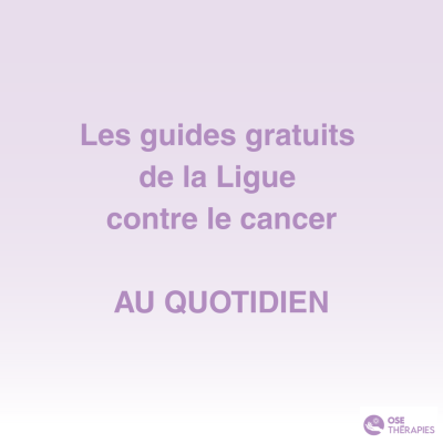 Les guides de la Ligue contre le cancer - au quotidien