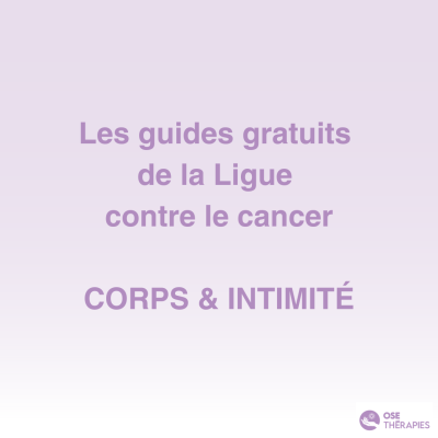 Les guides de la Ligue contre le cancer - corps & intimité